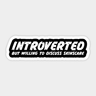 Introverted but willing to discuss skinscare Funny sayings Sticker